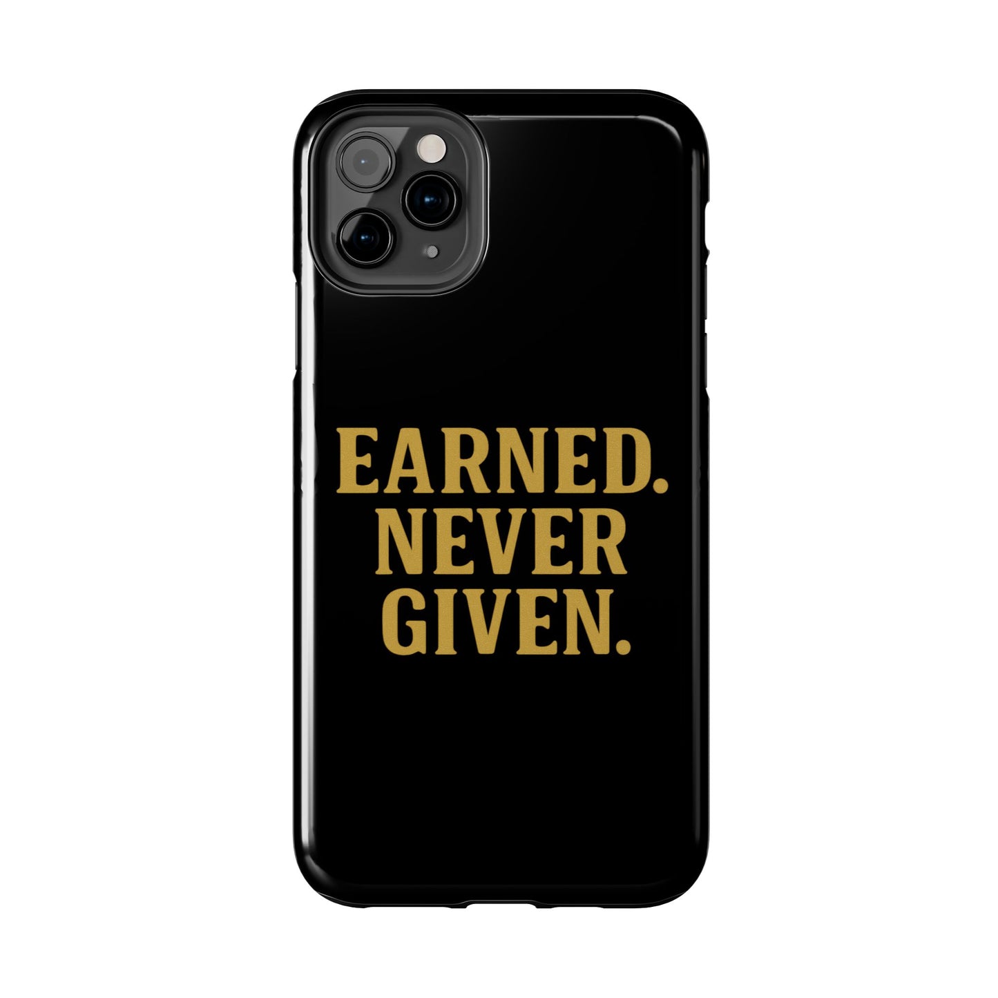 Earned. Never Given. Tough Phone Case