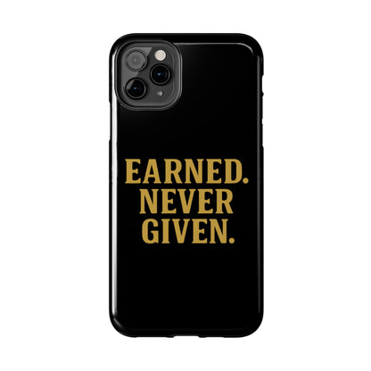 Earned. Never Given. Tough Phone Case