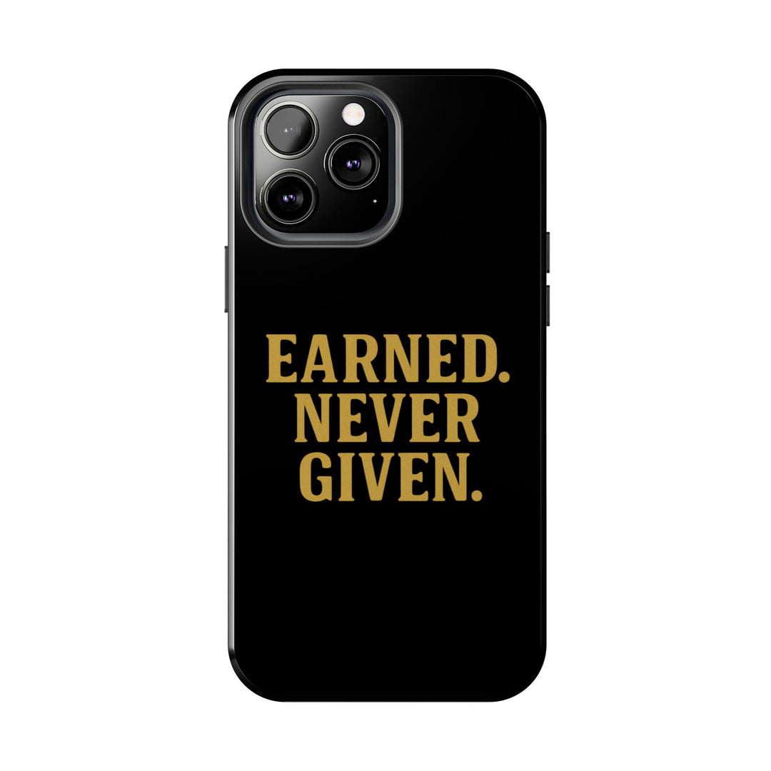 Earned. Never Given. Tough Phone Case