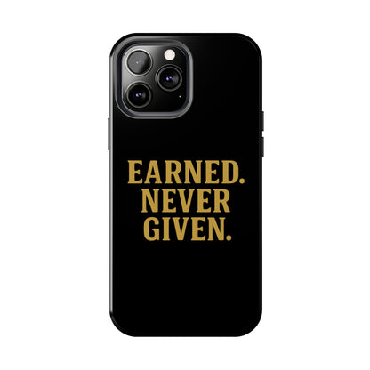 Earned. Never Given. Tough Phone Case