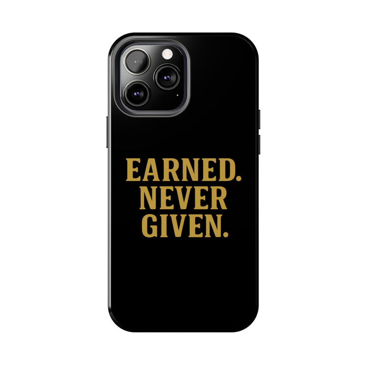 Earned. Never Given. Tough Phone Case