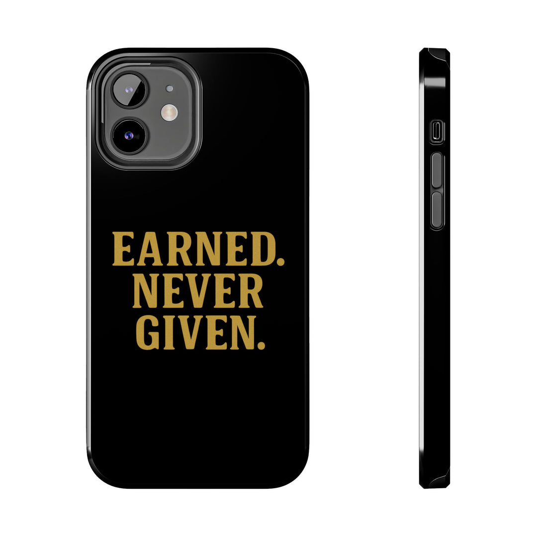 Earned. Never Given. Tough Phone Case