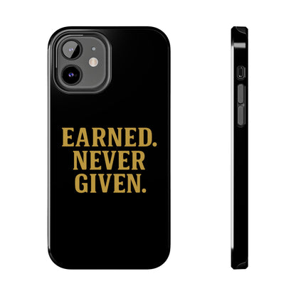 Earned. Never Given. Tough Phone Case