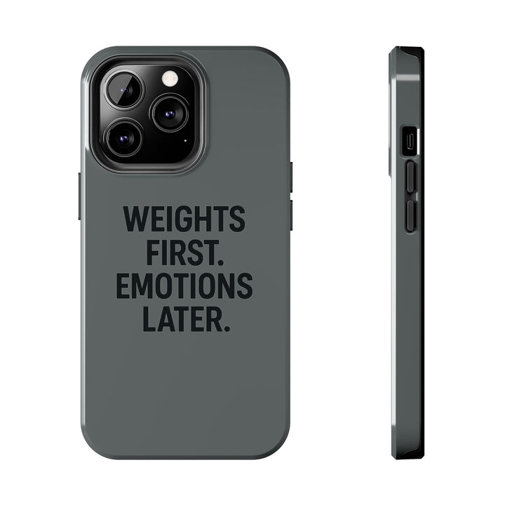 Weights First. Emotions Later. Tough Phone Case