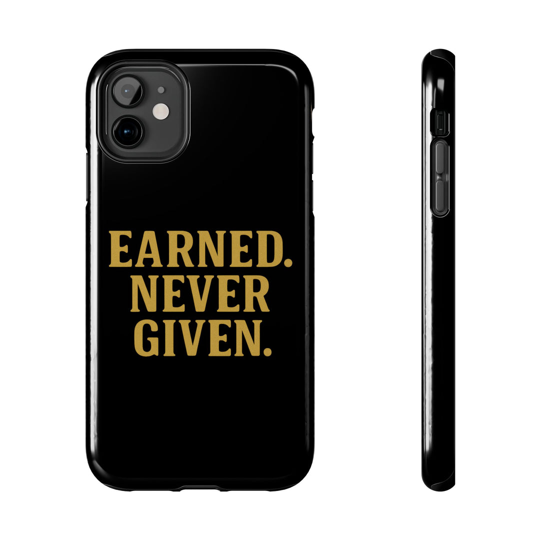 Earned. Never Given. Tough Phone Case