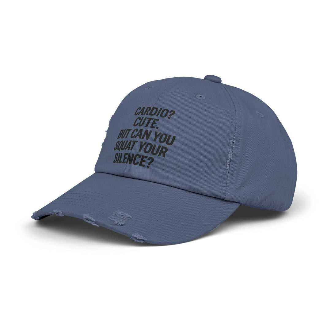 Cardio? Cute. But Can You Squat Your Silence? : Unisex Distressed Cap