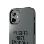 Weights First. Emotions Later. Tough Phone Case