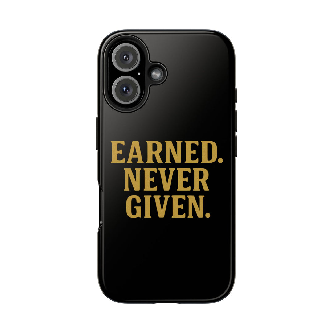 Earned. Never Given. Tough Phone Case