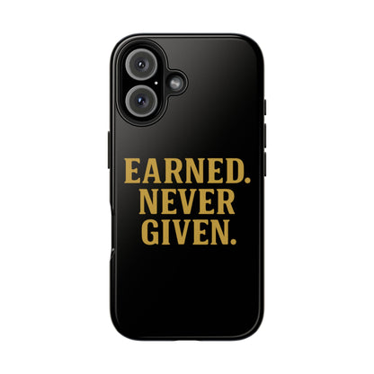 Earned. Never Given. Tough Phone Case