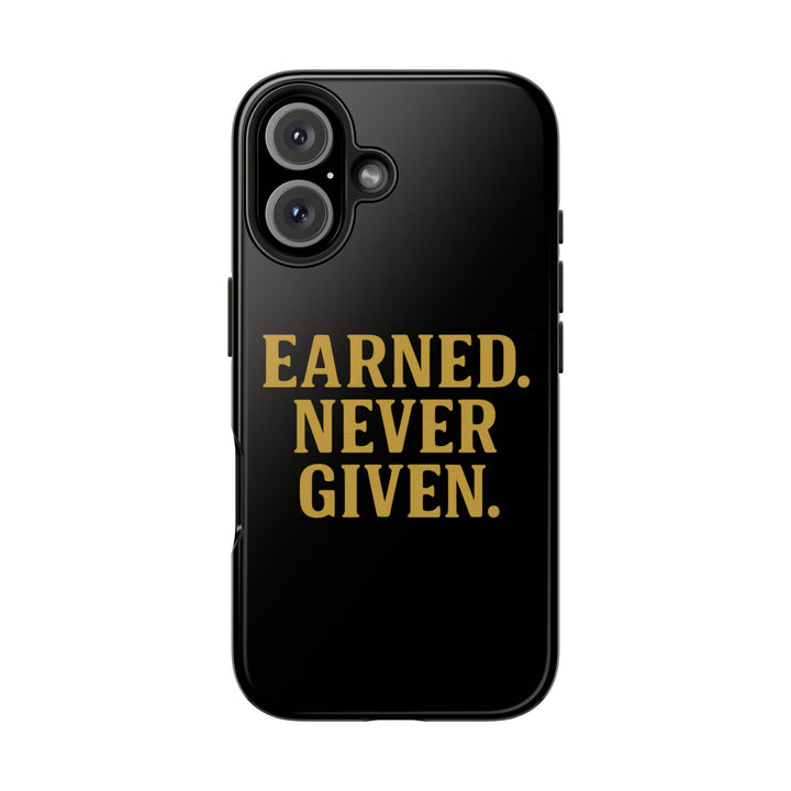 Earned. Never Given. Tough Phone Case
