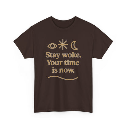 Stay Woke. Your Time Is Now. Unisex Heavy Cotton Tee