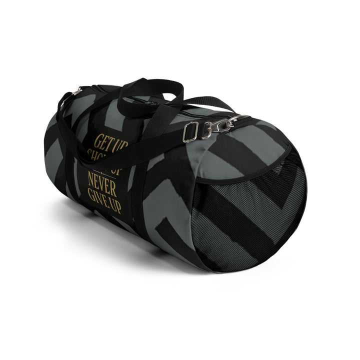 Get Up Show Up Never Give Up Duffel Bag