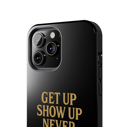Get Up Show Up Never Give Up. Tough Phone Case