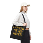 Earned. Never Given. Tote Bag