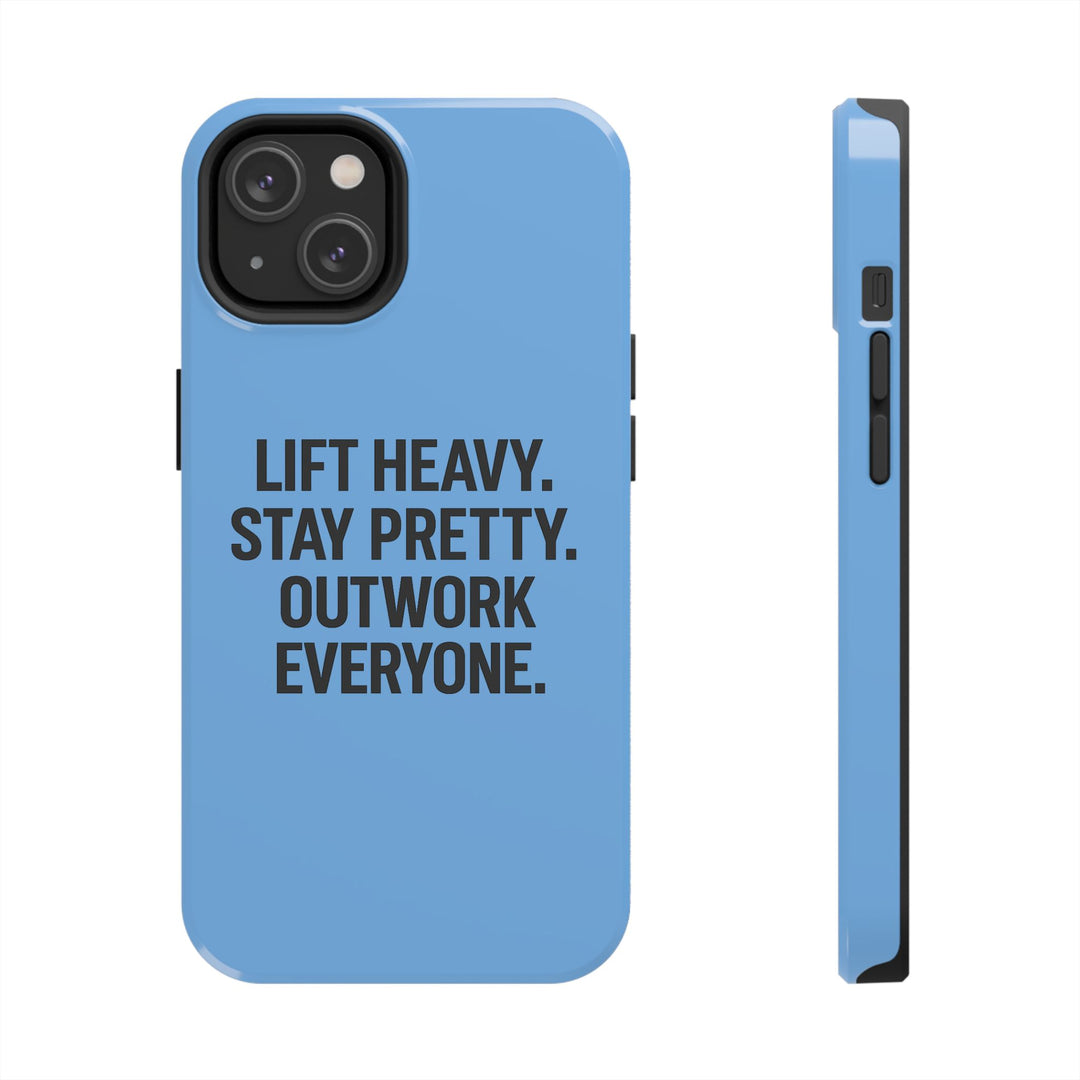 Lift Heavy. Stay Pretty. OutWork Everyone. Tough Phone Case