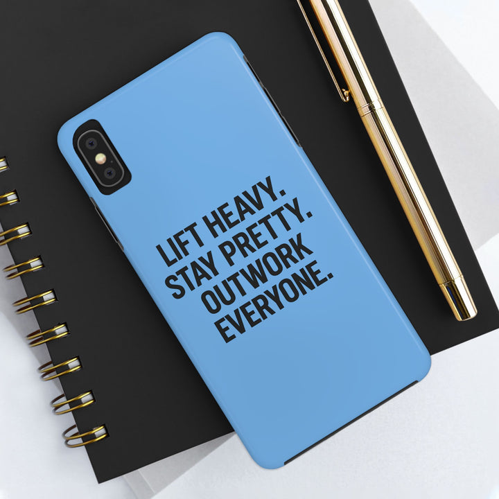 Lift Heavy. Stay Pretty. OutWork Everyone. Tough Phone Case