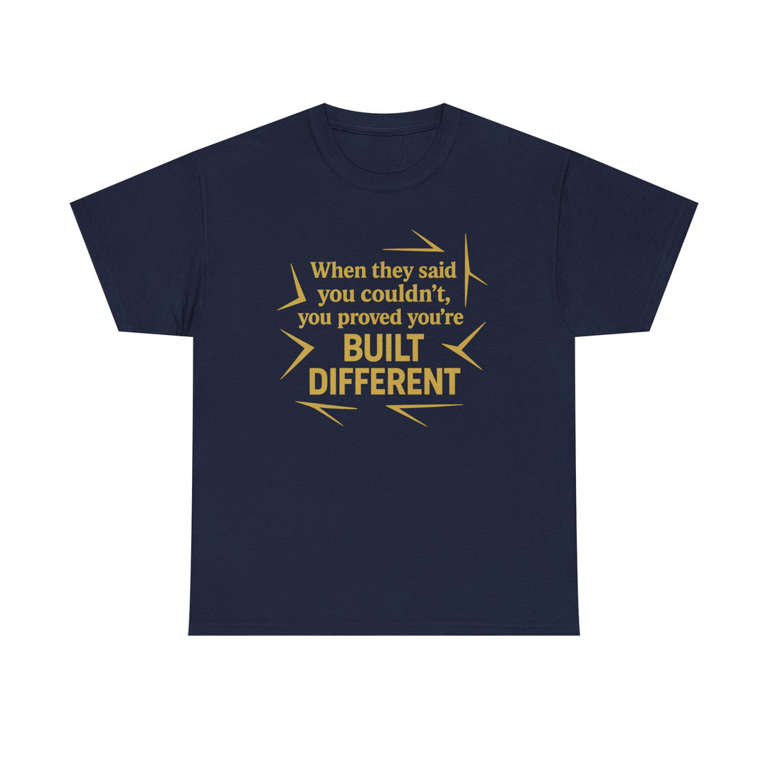When They Said You Couldn't, You Proved Your'e Built Different. Unisex Heavy Cotton Tee