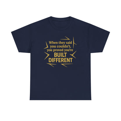 When They Said You Couldn't, You Proved Your'e Built Different. Unisex Heavy Cotton Tee
