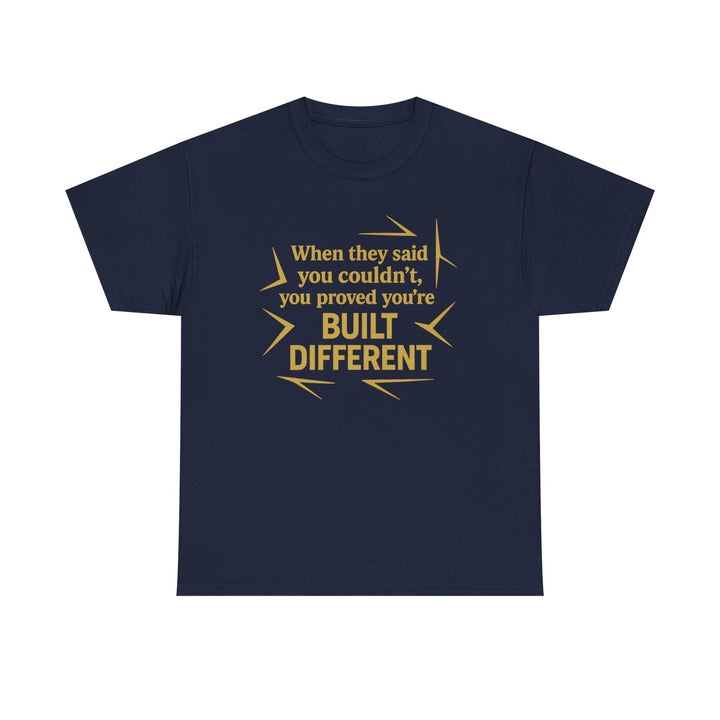 When They Said You Couldn't, You Proved Your'e Built Different. Unisex Heavy Cotton Tee
