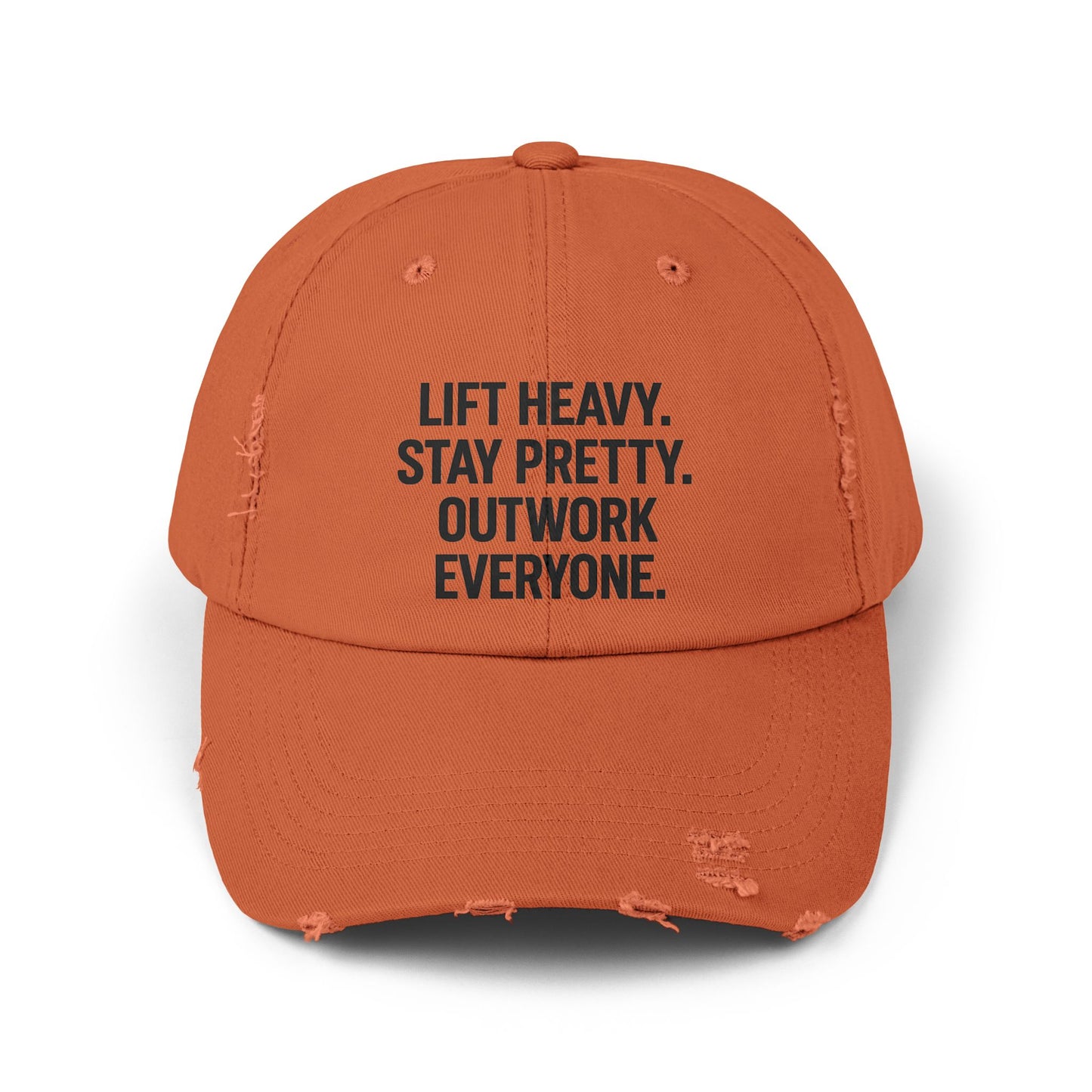Lift Heavy. Stay Pretty. Outwork Everyone: Unisex Distressed Cap