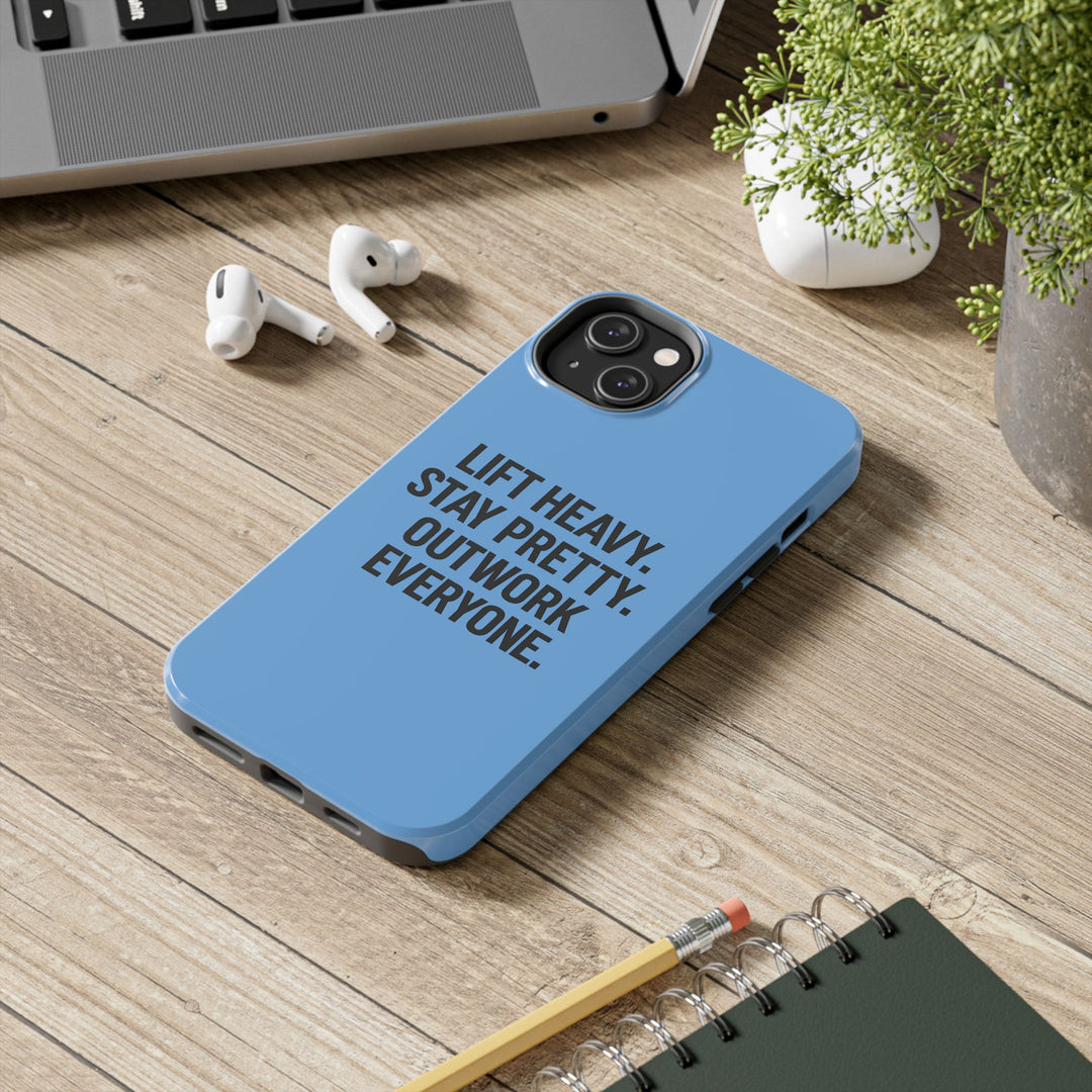Lift Heavy. Stay Pretty. OutWork Everyone. Tough Phone Case