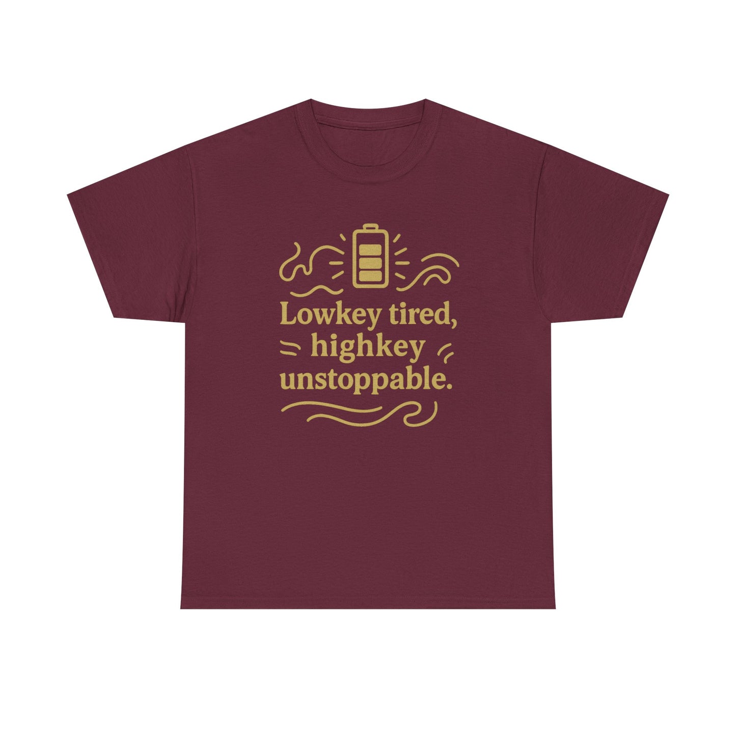 Lowkey Tired, High Key Unstoppable. Unisex Heavy Cotton Tee