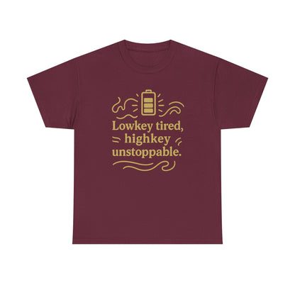 Lowkey Tired, High Key Unstoppable. Unisex Heavy Cotton Tee