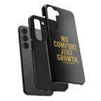 No Comfort. Just Growth.  Tough Phone Case
