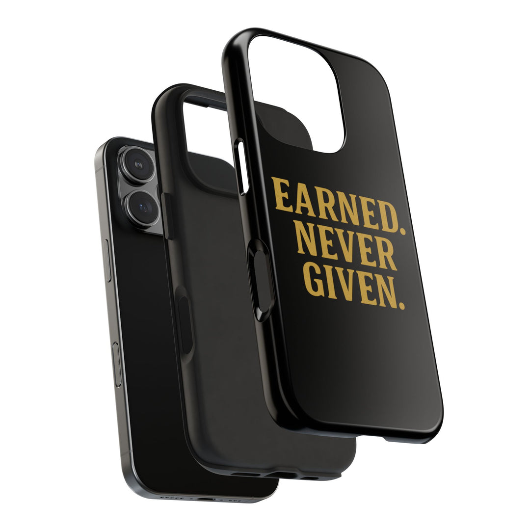 Earned. Never Given. Tough Phone Case