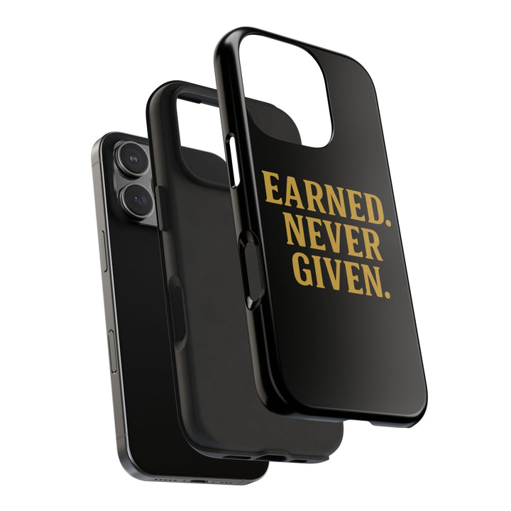 Earned. Never Given. Tough Phone Case
