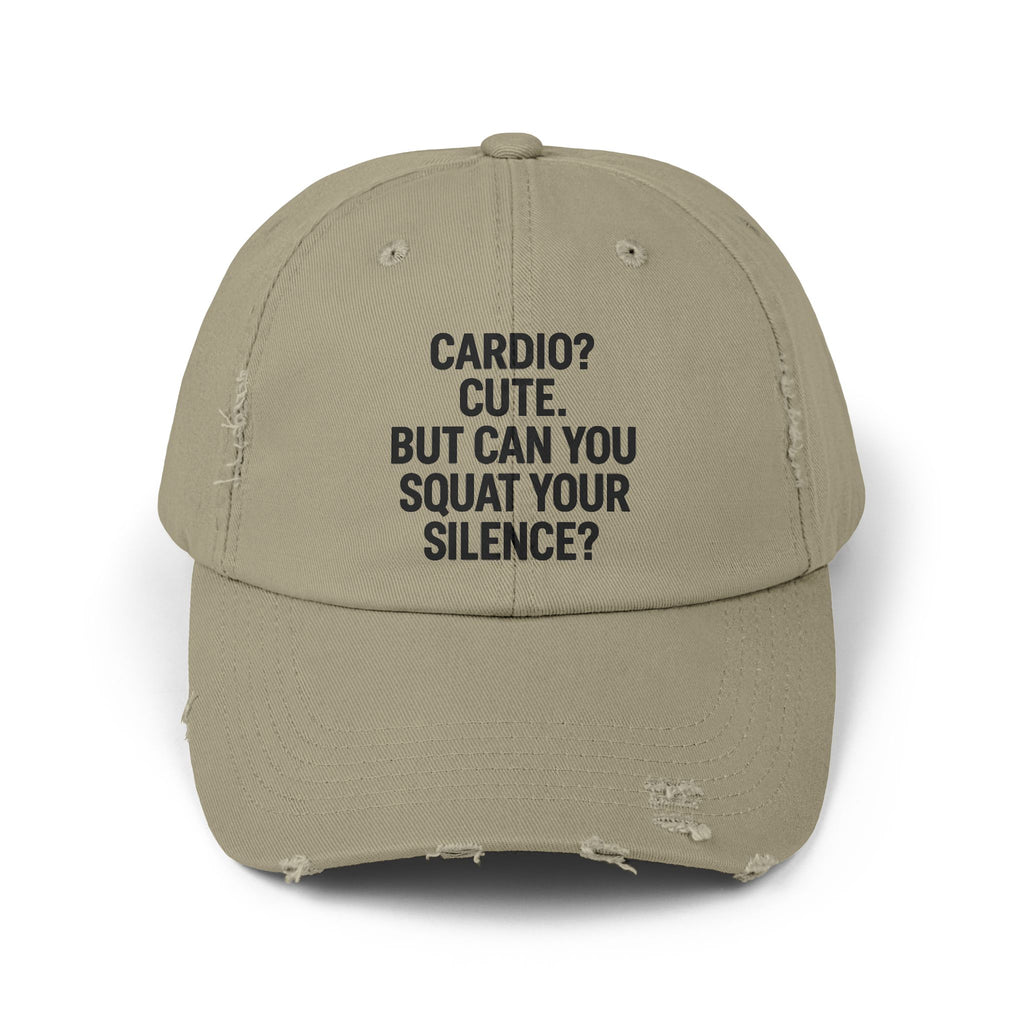 Cardio? Cute. But Can You Squat Your Silence? : Unisex Distressed Cap