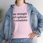 Her Strength isn't optional- it's scheduled. Unisex Heavy Cotton Tee