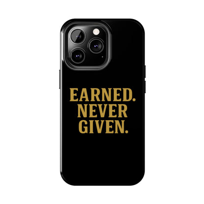 Earned. Never Given. Tough Phone Case
