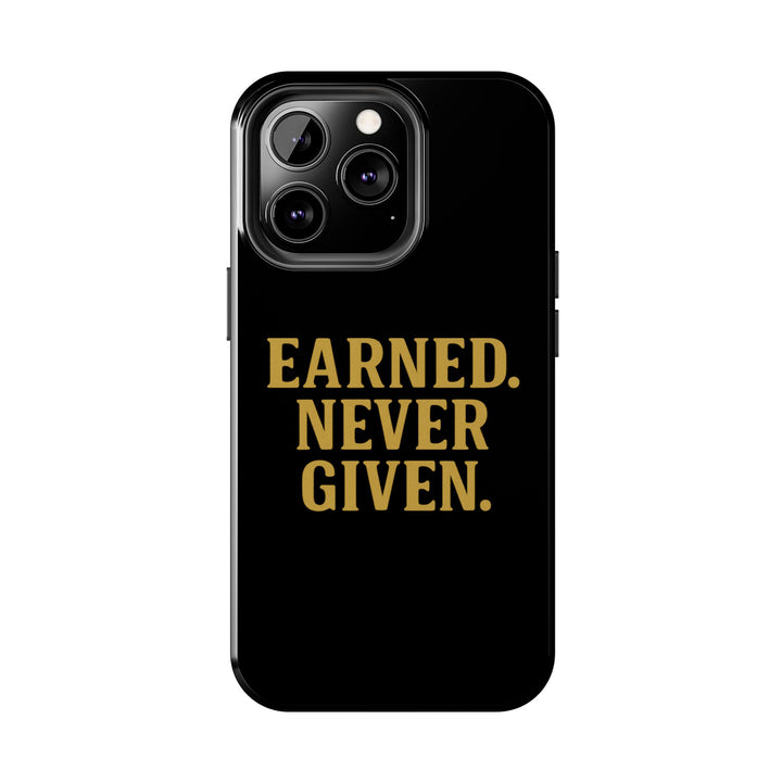 Earned. Never Given. Tough Phone Case