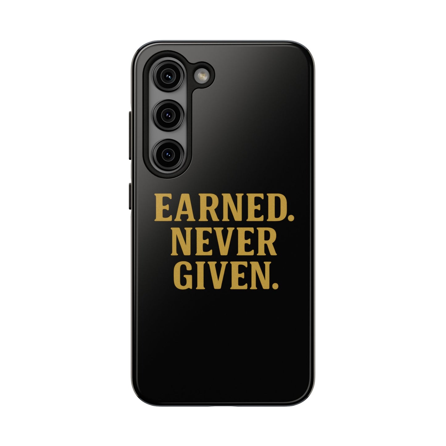 Earned. Never Given. Tough Phone Case