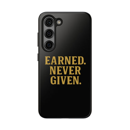 Earned. Never Given. Tough Phone Case