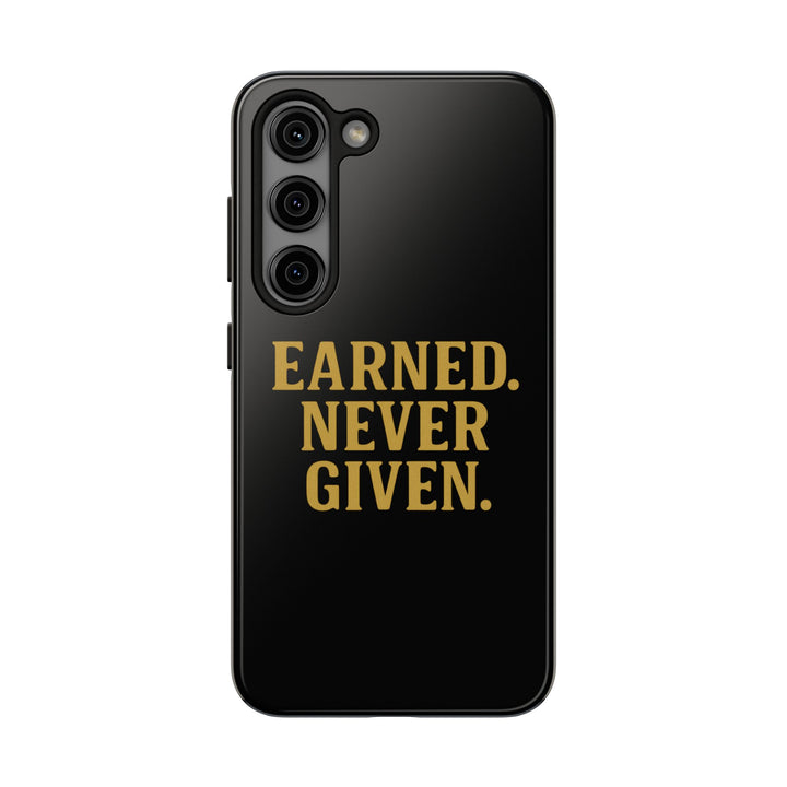 Earned. Never Given. Tough Phone Case