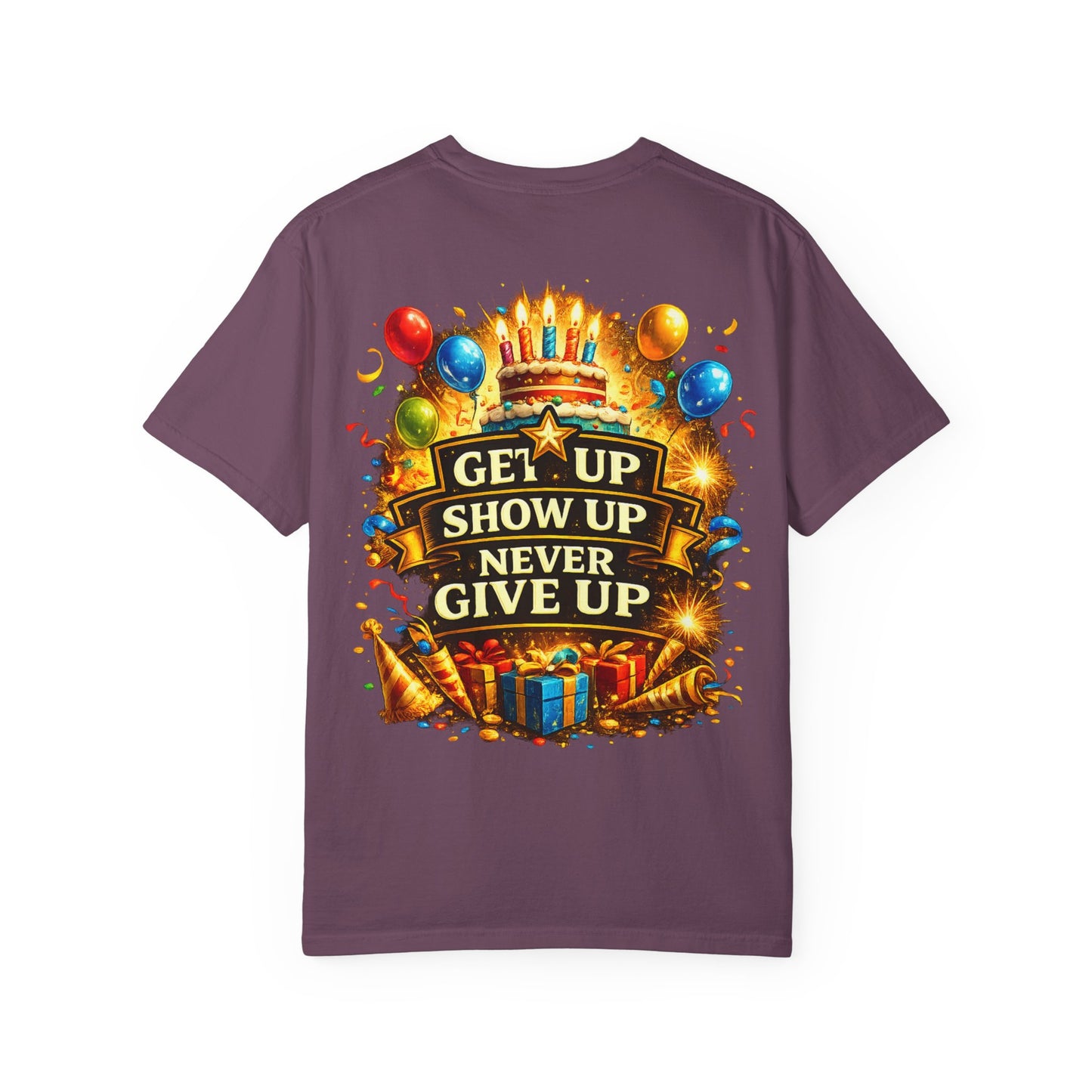 Custom Name Birthday T-Shirt – Get Up Show Up Never Give Up