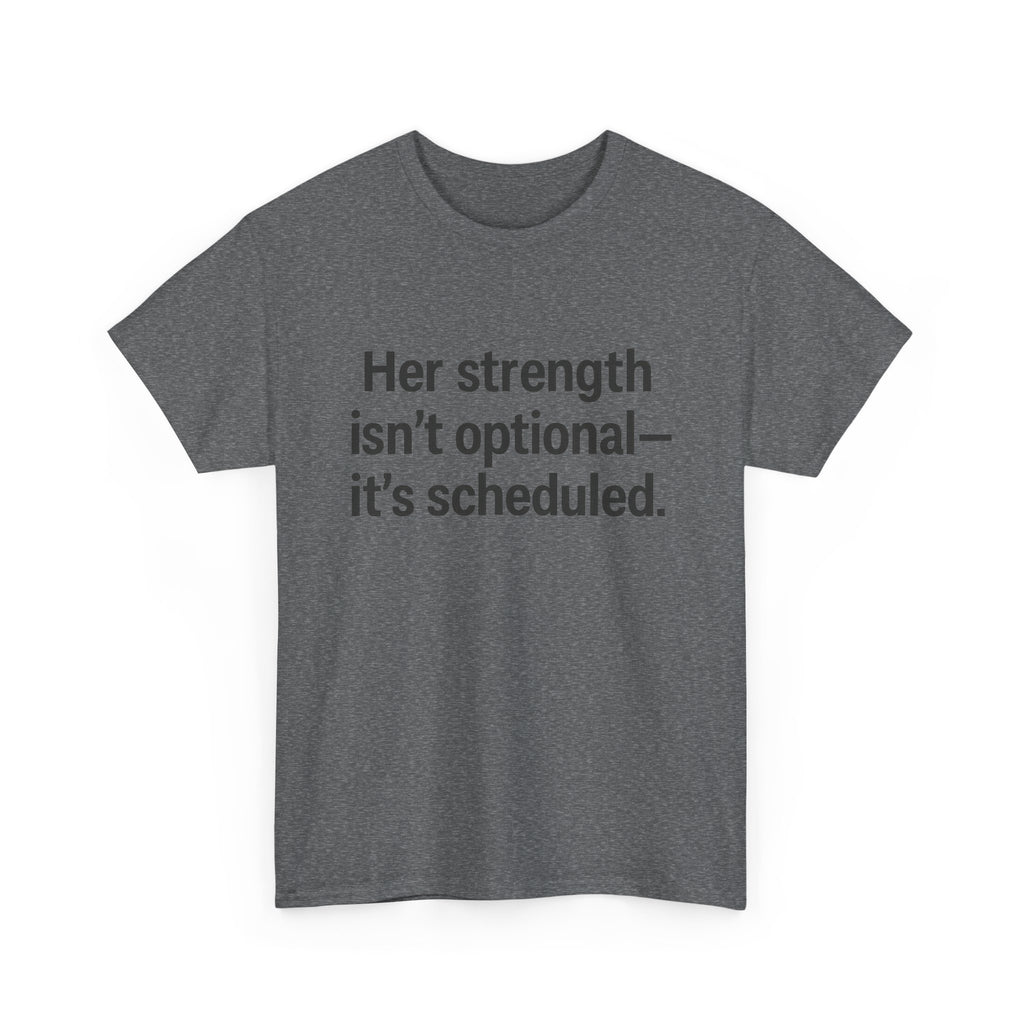 Her Strength isn't optional- it's scheduled. Unisex Heavy Cotton Tee