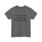Her Strength isn't optional- it's scheduled. Unisex Heavy Cotton Tee