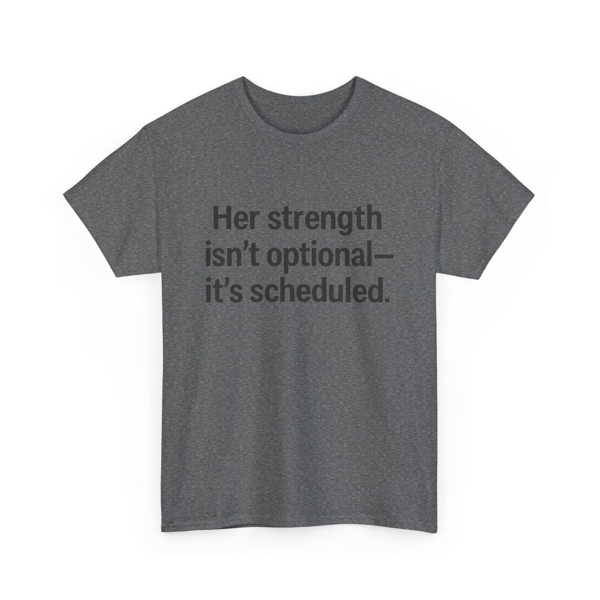 Her Strength isn't optional- it's scheduled. Unisex Heavy Cotton Tee