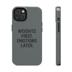Weights First. Emotions Later. Tough Phone Case