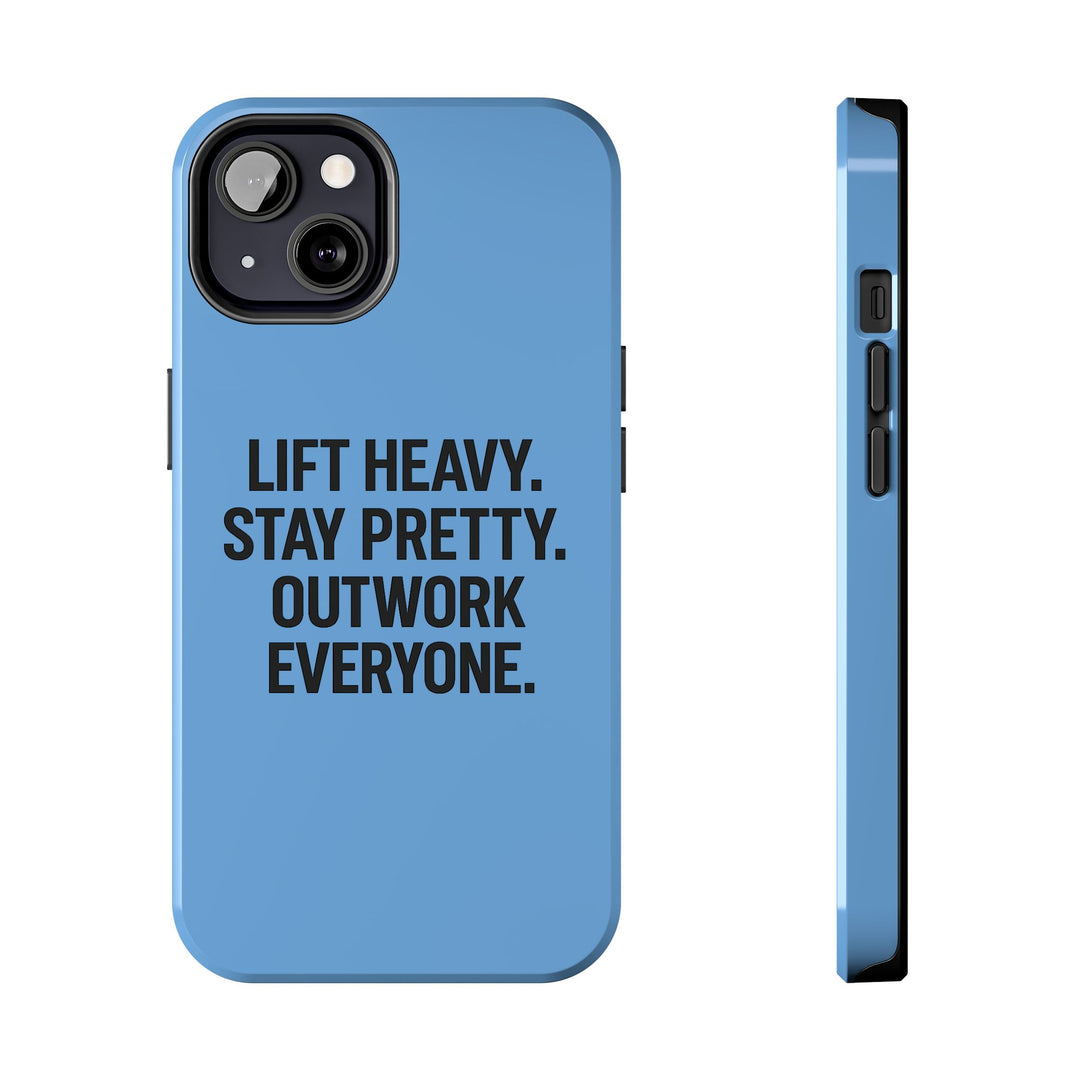 Lift Heavy. Stay Pretty. OutWork Everyone. Tough Phone Case