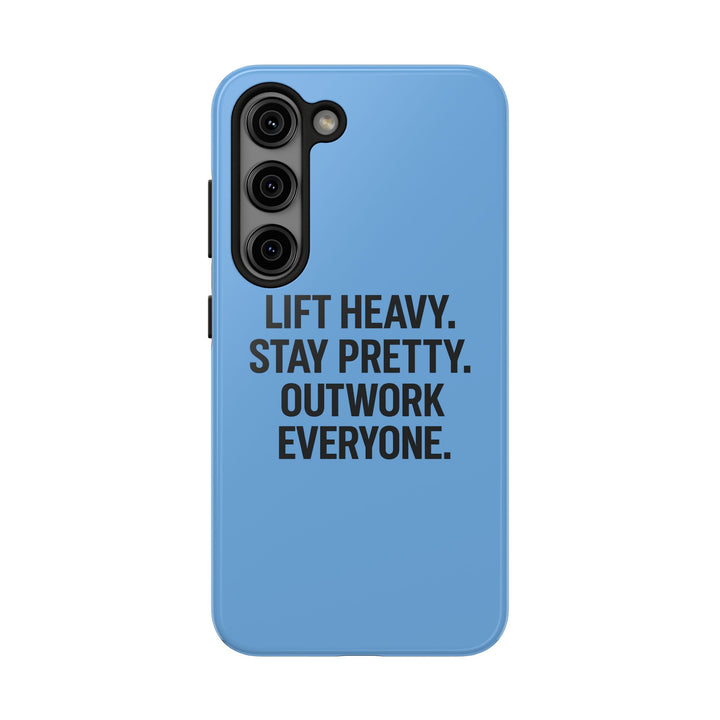 Lift Heavy. Stay Pretty. OutWork Everyone. Tough Phone Case