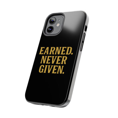 Earned. Never Given. Tough Phone Case