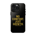 No Comfort. Just Growth.  Tough Phone Case