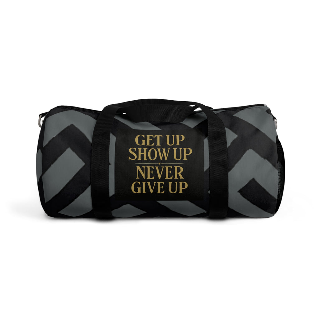 Get Up Show Up Never Give Up Duffel Bag