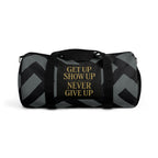 Get Up Show Up Never Give Up Duffel Bag