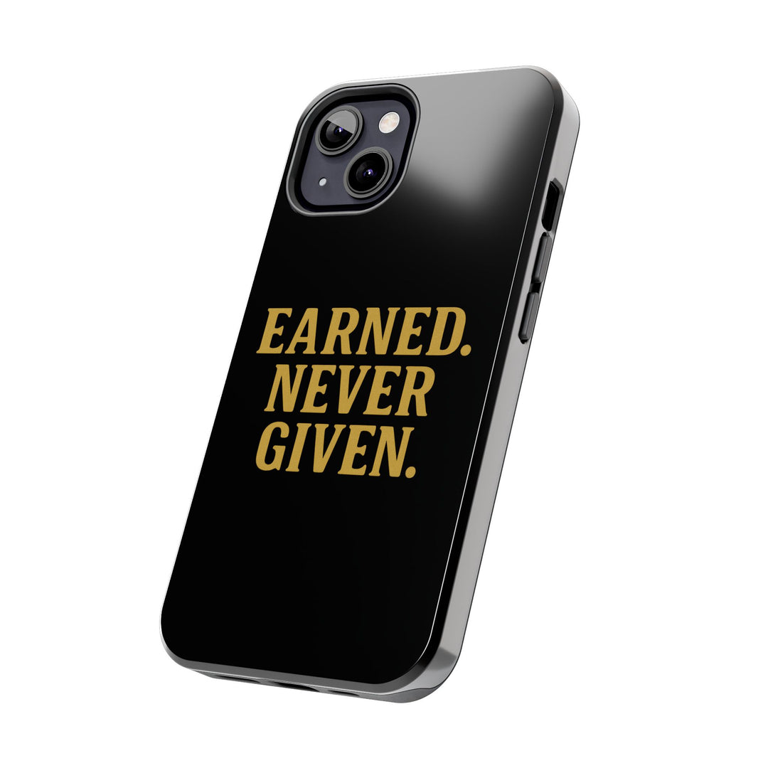 Earned. Never Given. Tough Phone Case