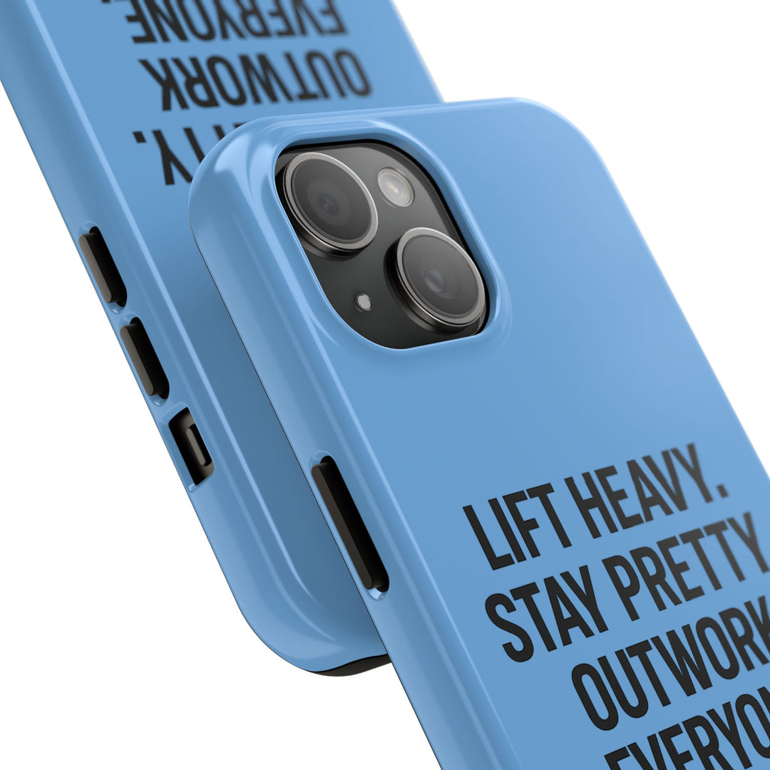 Lift Heavy. Stay Pretty. OutWork Everyone. Tough Phone Case